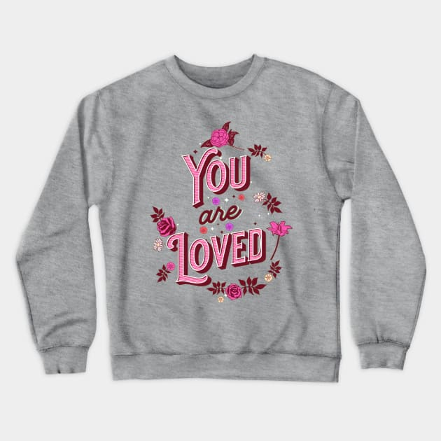 You Are Loved Crewneck Sweatshirt by Digivalk